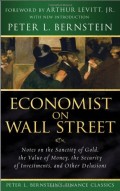 Economist on Wall Street: Notes on the Sanctity of Gold, the Value of Money, the Security of Investments, and Other Delusions (Peter L. Bernstein's Finance Classics) 