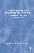 Futurize! Dealing with Megatrends and Disruptors: A Handbook for the Future-Oriented CEO