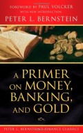 A Primer on Money, Banking, and Gold (Peter L. Bernstein's Finance Classics)